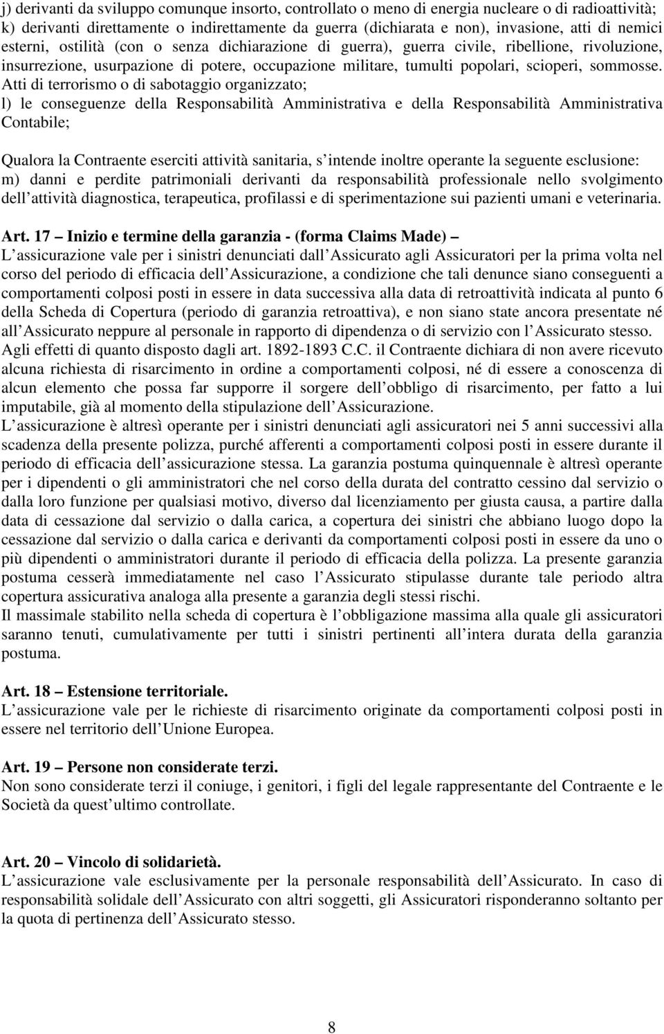 Atti di terrorismo o di sabotaggio organizzato; l) le conseguenze della Responsabilità Amministrativa e della Responsabilità Amministrativa Contabile; Qualora la Contraente eserciti attività