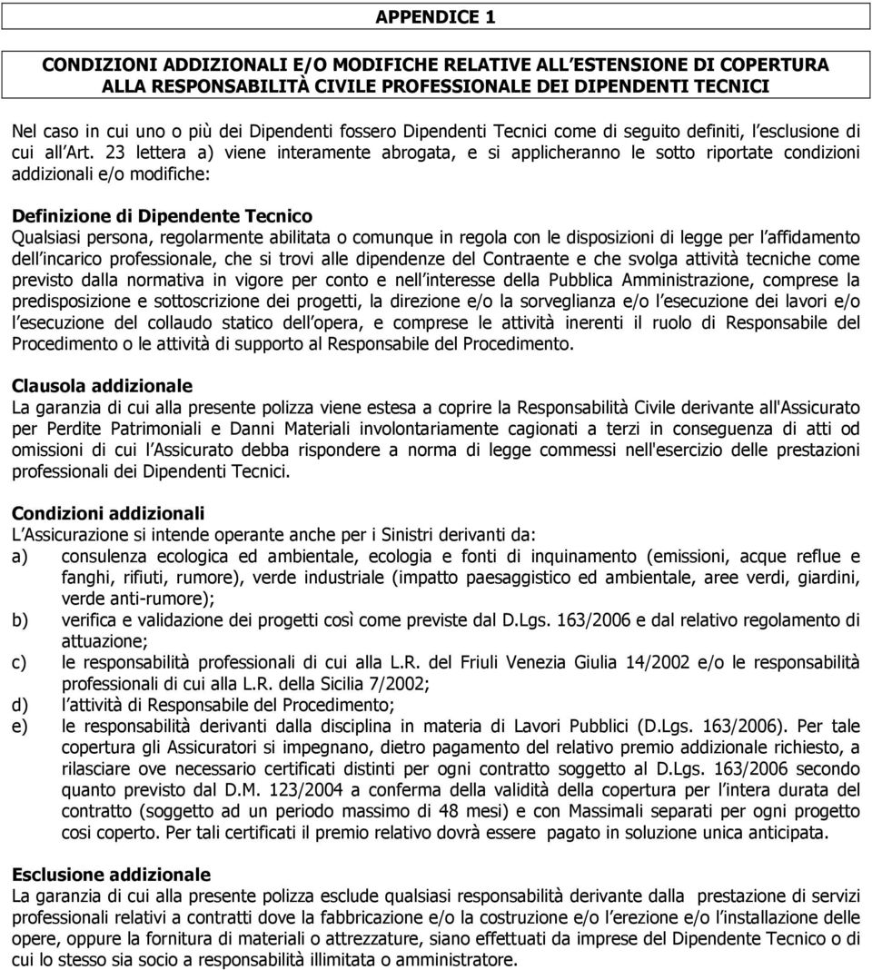 23 lettera a) viene interamente abrogata, e si applicheranno le sotto riportate condizioni addizionali e/o modifiche: Definizione di Dipendente Tecnico Qualsiasi persona, regolarmente abilitata o