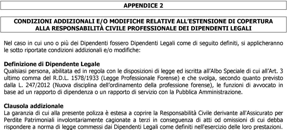 disposizioni di legge ed iscritta all Albo Speciale di cui all Art. 3 ultimo comma del R.D.L. 1578/1933 (Legge Professionale Forense) e che svolga, secondo quanto previsto dalla L.