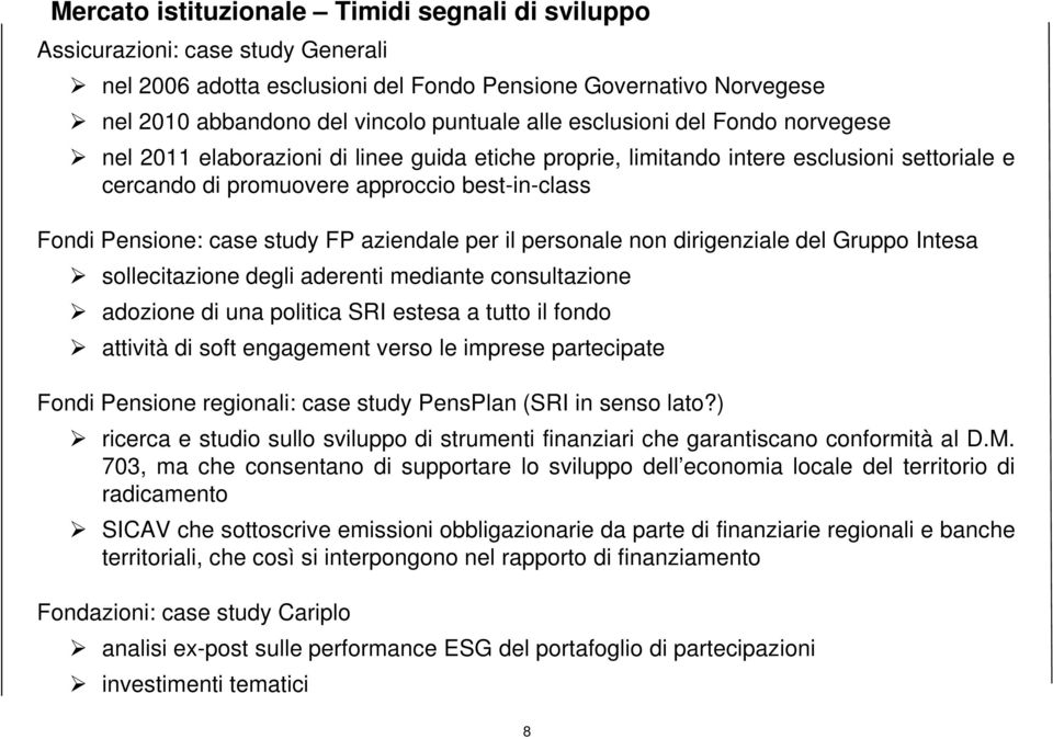 FP aziendale per il personale non dirigenziale del Gruppo Intesa sollecitazione degli aderenti mediante consultazione adozione di una politica SRI estesa a tutto il fondo attività di soft engagement