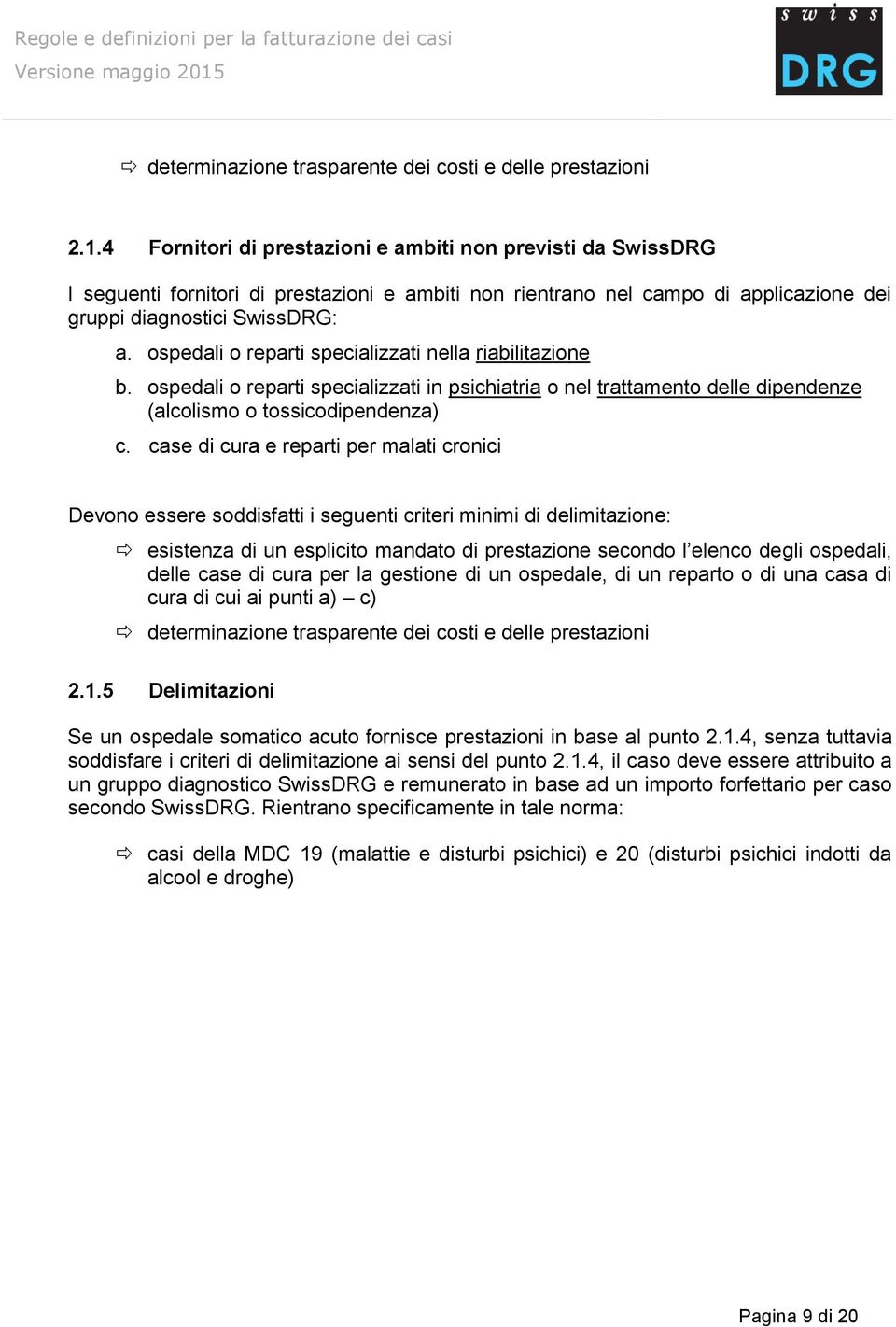 ospedali o reparti specializzati nella riabilitazione b. ospedali o reparti specializzati in psichiatria o nel trattamento delle dipendenze (alcolismo o tossicodipendenza) c.