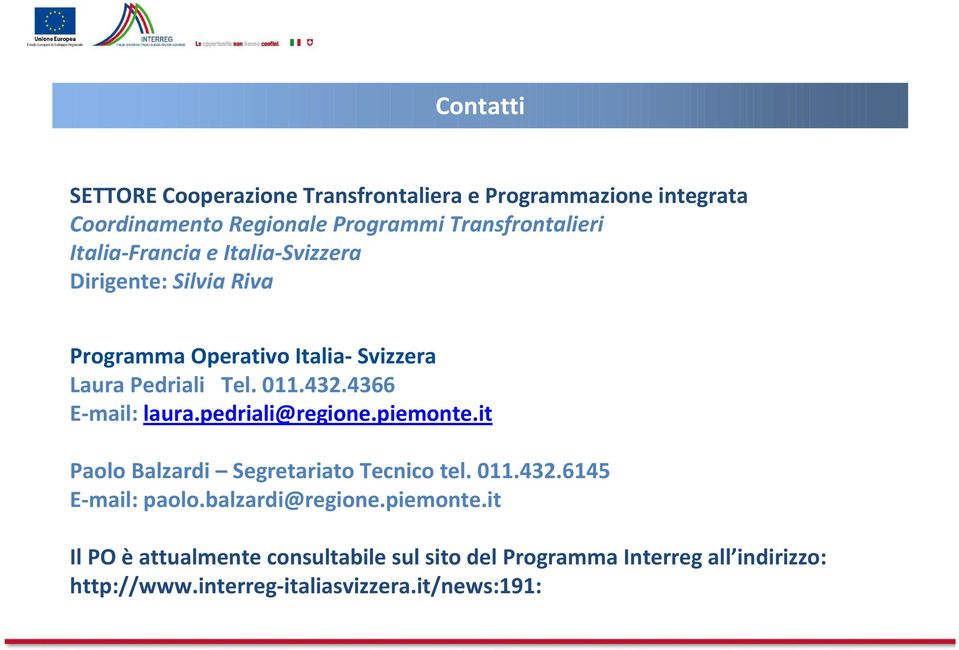 4366 E-mail: laura.pedriali@regione.piemonte.it Paolo Balzardi Segretariato Tecnico tel. 011.432.6145 E-mail: paolo.
