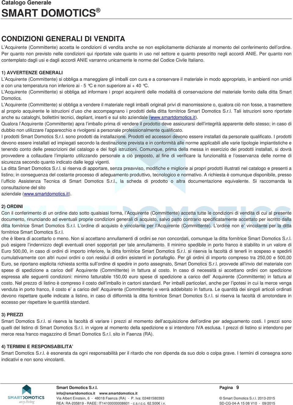 Per quanto non contemplato dagli usi e dagli accordi ANIE varranno unicamente le norme del Codice Civile Italiano.