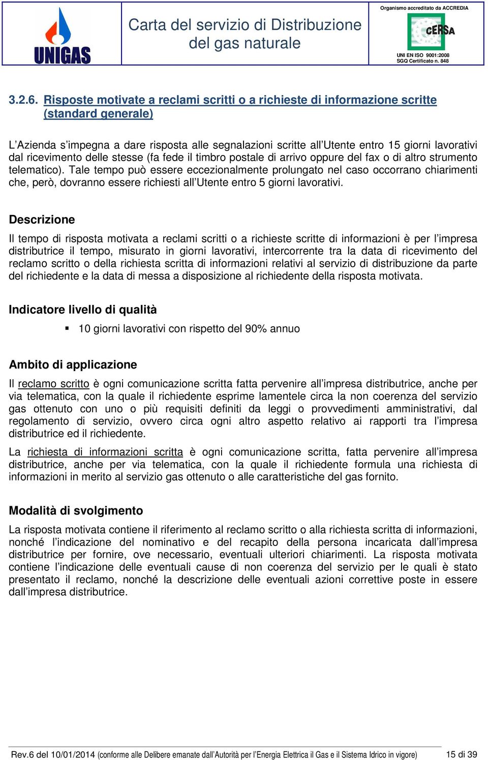 ricevimento delle stesse (fa fede il timbro postale di arrivo oppure del fax o di altro strumento telematico).