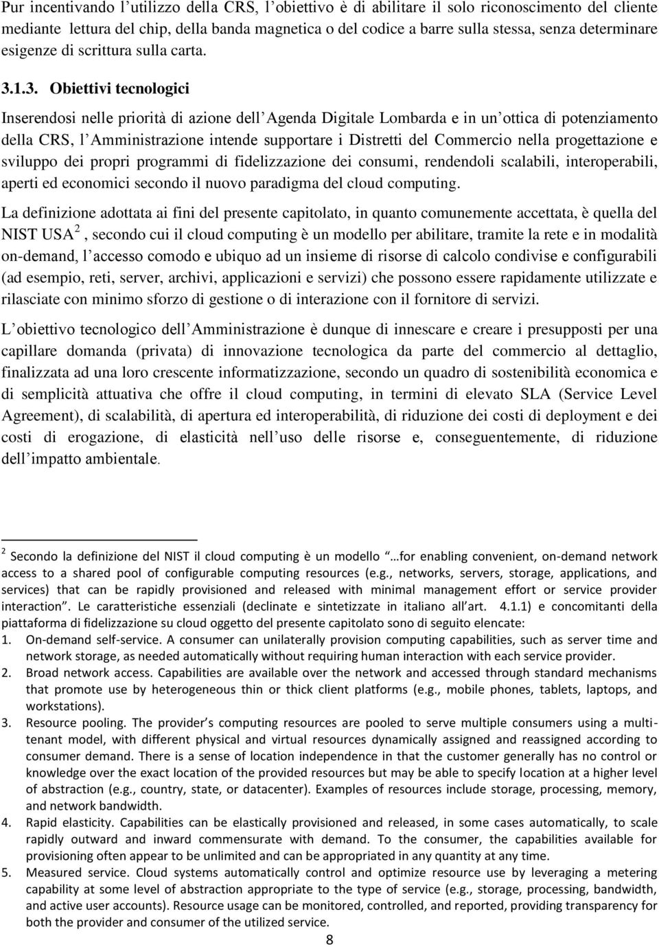 1.3. Obiettivi tecnologici Inserendosi nelle priorità di azione dell Agenda Digitale Lombarda e in un ottica di potenziamento della CRS, l Amministrazione intende supportare i Distretti del Commercio