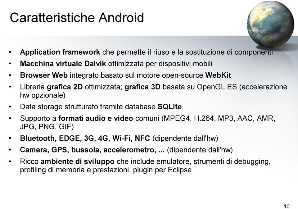 database SQLite Supporto a formati audio e video comuni (MPEG4, H.