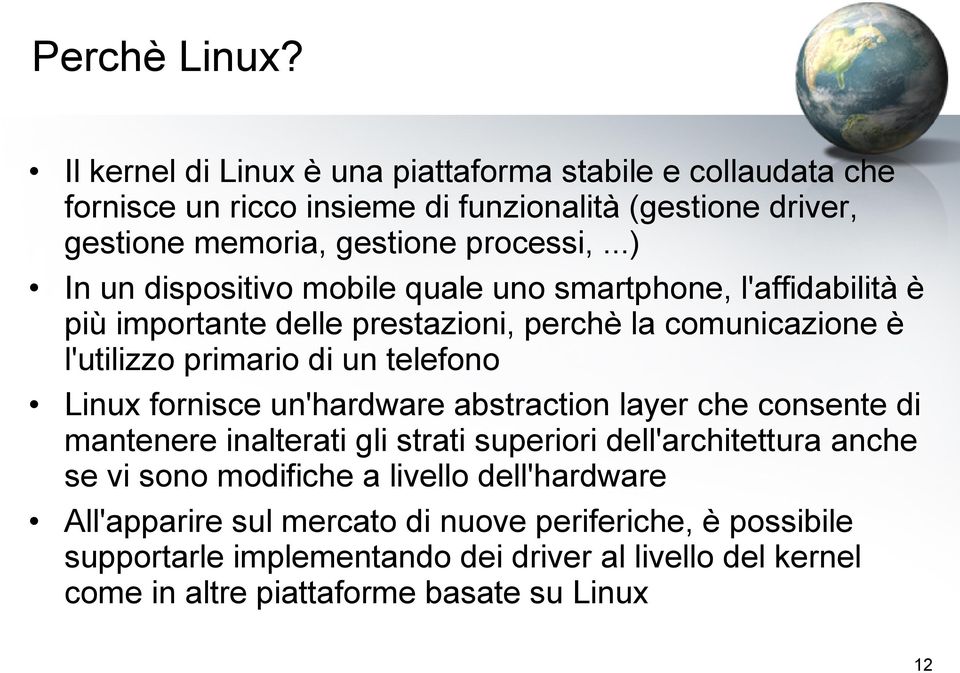 ..) In un dispositivo mobile quale uno smartphone, l'affidabilità è più importante delle prestazioni, perchè la comunicazione è l'utilizzo primario di un telefono