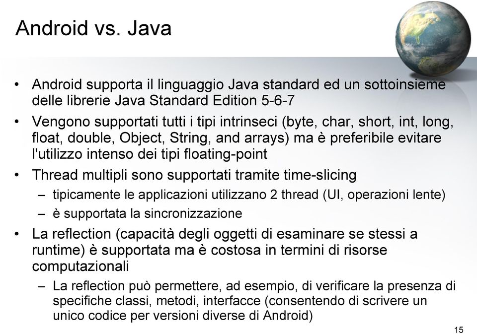 double, Object, String, and arrays) ma è preferibile evitare l'utilizzo intenso dei tipi floating-point Thread multipli sono supportati tramite time-slicing tipicamente le applicazioni utilizzano