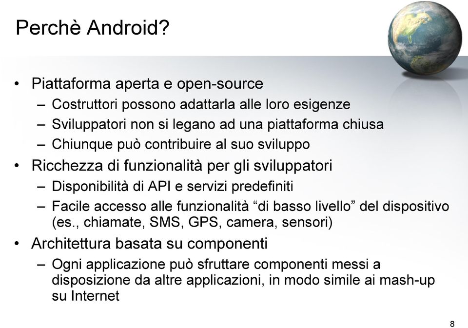 Chiunque può contribuire al suo sviluppo Ricchezza di funzionalità per gli sviluppatori Disponibilità di API e servizi predefiniti Facile