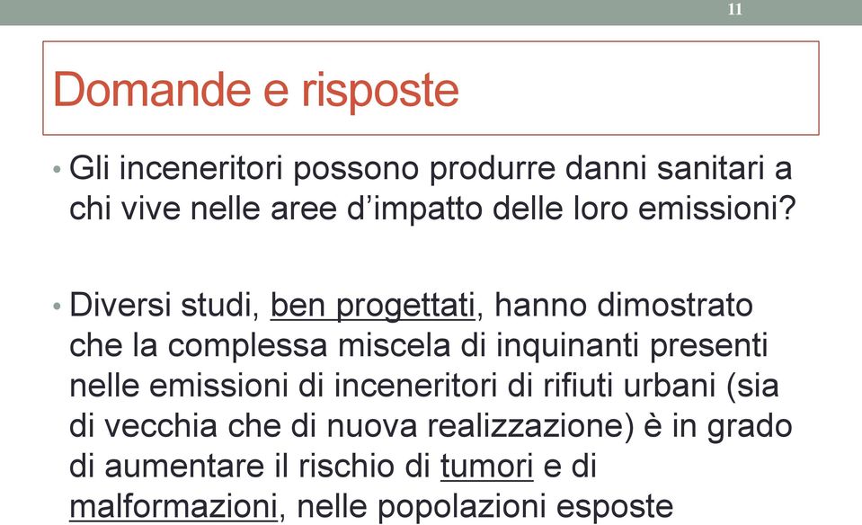 Diversi studi, ben progettati, hanno dimostrato che la complessa miscela di inquinanti presenti nelle