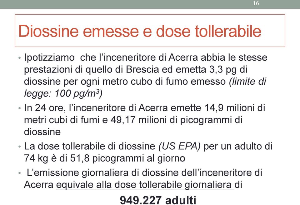 di metri cubi di fumi e 49,17 milioni di picogrammi di diossine La dose tollerabile di diossine (US EPA) per un adulto di 74 kg è di 51,8