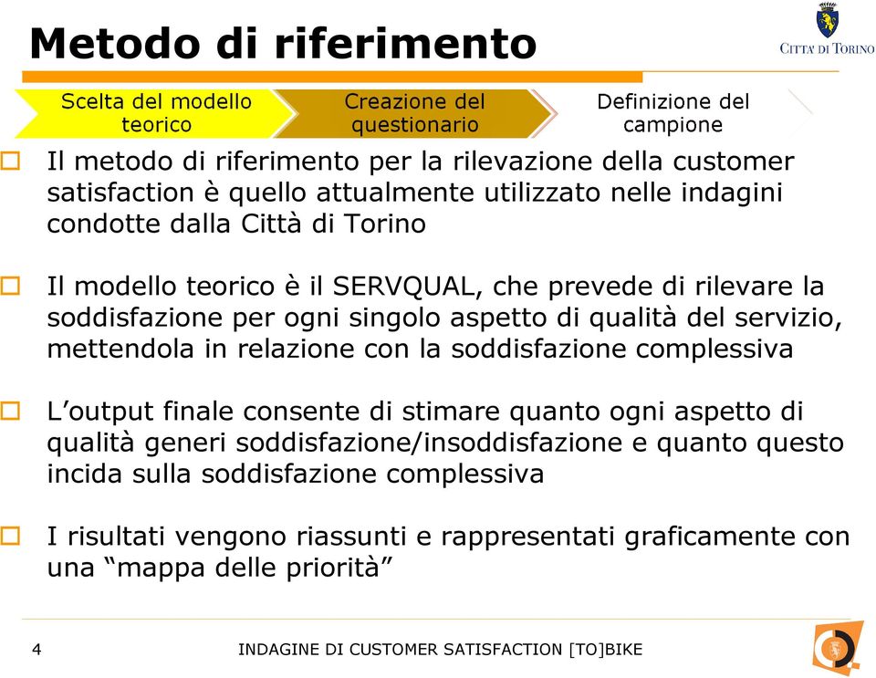 mettendola in relazione con la soddisfazione complessiva L output finale consente di stimare quanto ogni aspetto di qualità generi