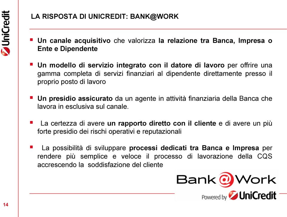 finanziaria della Banca che lavora in esclusiva sul canale.