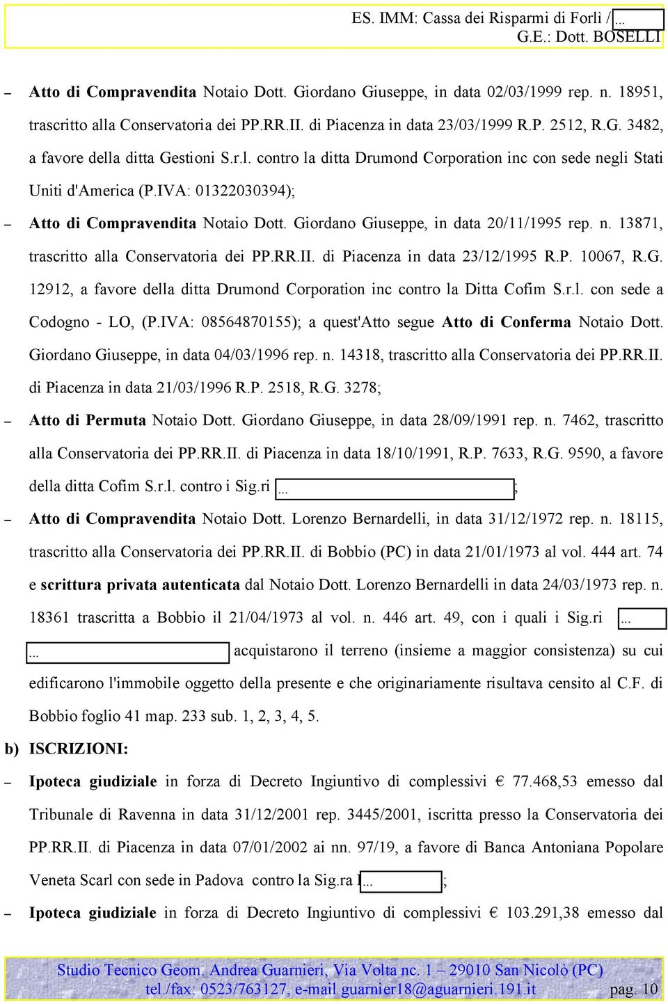 RR.II. di Piacenza in data 23/12/1995 R.P. 10067, R.G. 12912, a favore della ditta Drumond Corporation inc contro la Ditta Cofim S.r.l. con sede a Codogno - LO, (P.