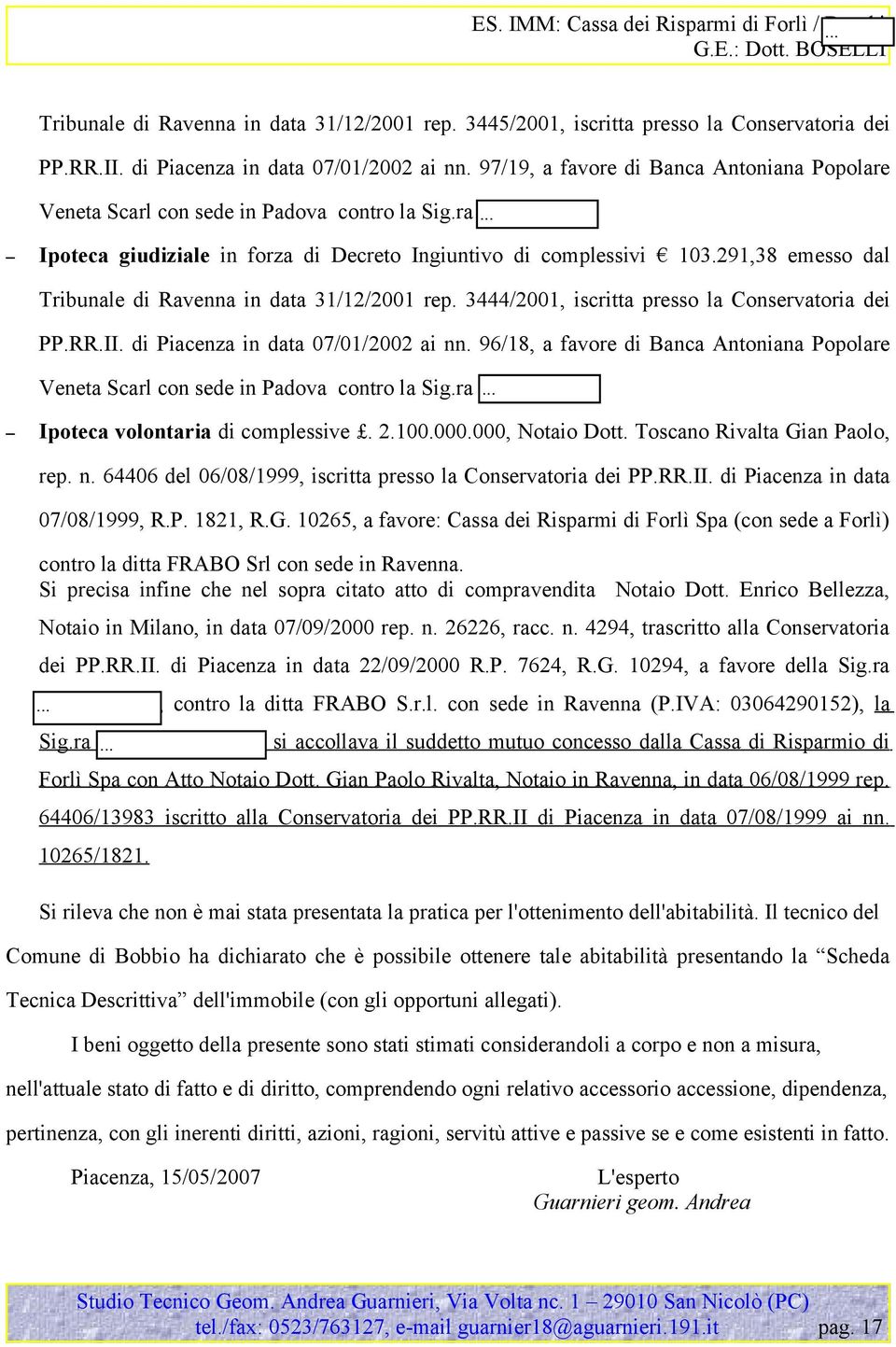 291,38 emesso dal Tribunale di Ravenna in data 31/12/2001 rep. 3444/2001, iscritta presso la Conservatoria dei PP.RR.II. di Piacenza in data 07/01/2002 ai nn.