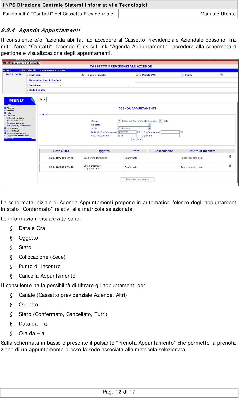 schermata di gestine e visualizzazine degli appuntamenti. La schermata iniziale di Agenda Appuntamenti prpne in autmatic l elenc degli appuntamenti in stat Cnfermat relativi alla matricla selezinata.