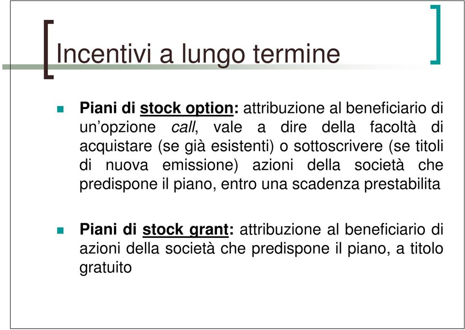 emissione) azioni della società che predispone il piano, entro una scadenza prestabilita Piani di