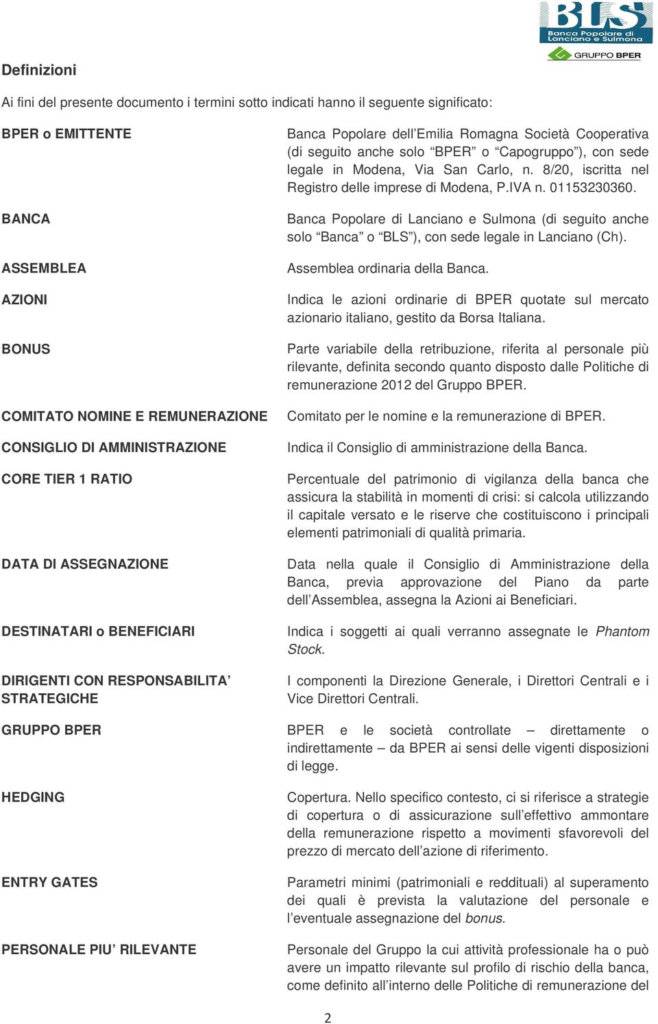 BPER o Capogruppo ), con sede legale in Modena, Via San Carlo, n. 8/20, iscritta nel Registro delle imprese di Modena, P.IVA n. 01153230360.