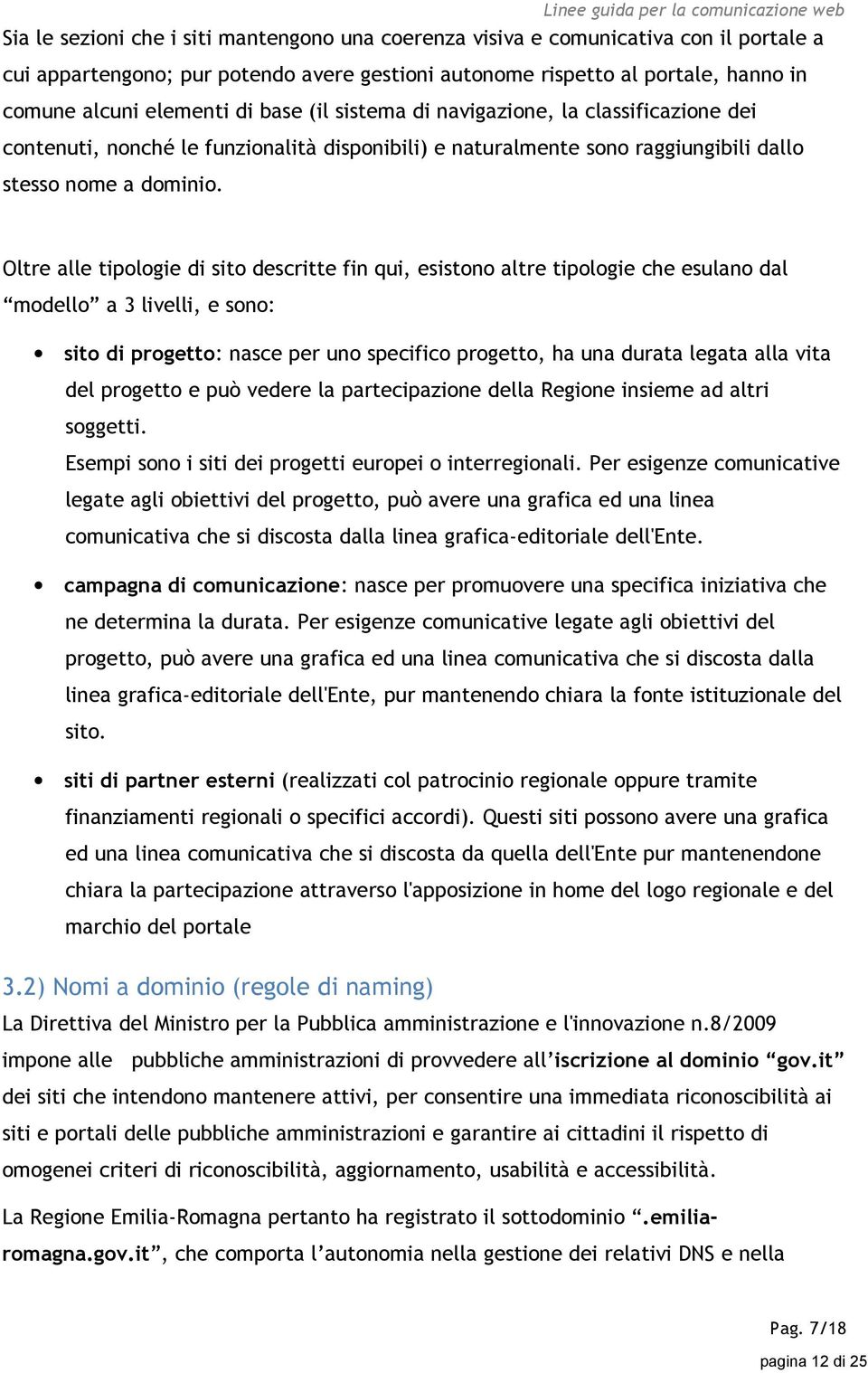 Oltre alle tipologie di sito descritte fin qui, esistono altre tipologie che esulano dal modello a 3 livelli, e sono: sito di progetto: nasce per uno specifico progetto, ha una durata legata alla