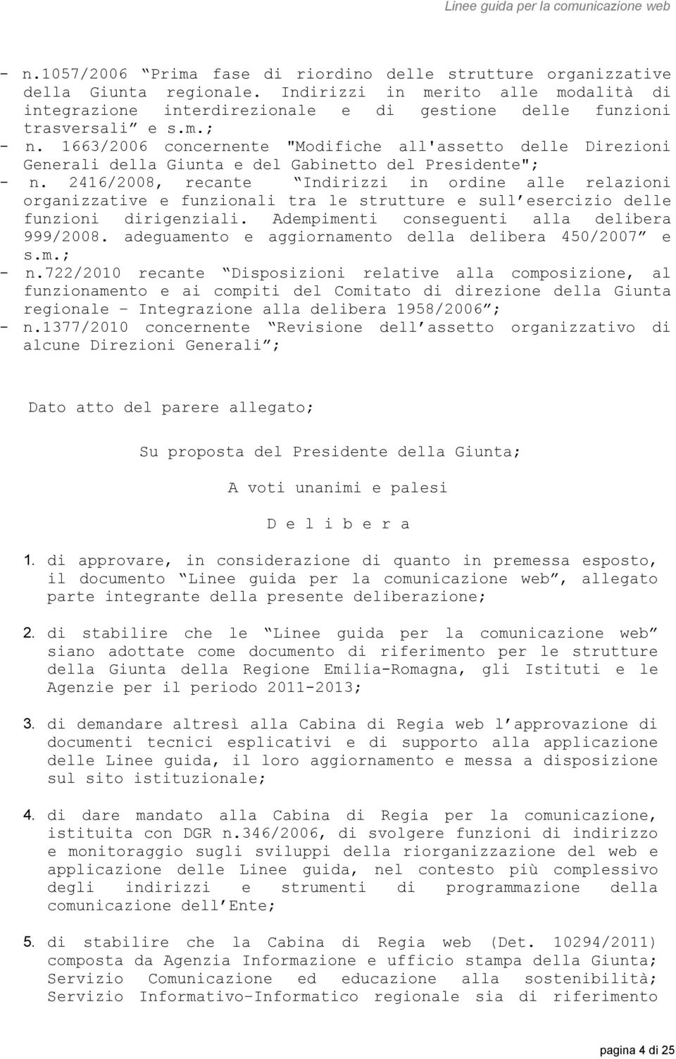 1663/2006 concernente "Modifiche all'assetto delle Direzioni Generali della Giunta e del Gabinetto del Presidente"; - n.
