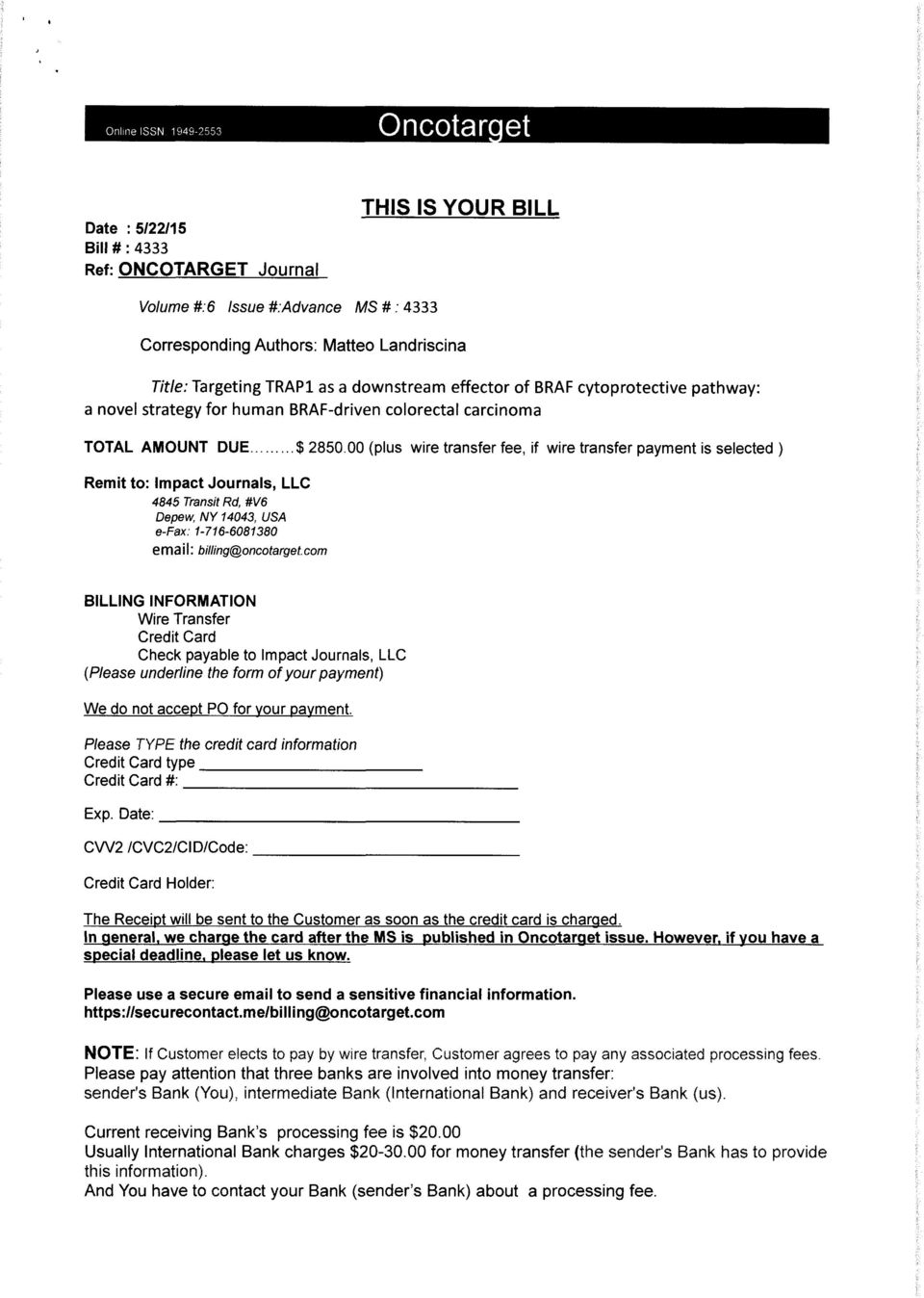 00 (plus wire transfer fee, if wire transfer payment is selected ) Remit to: Impact Journals, LLC 4845 TransitRd, #V6 Depew, NY 14043, USA e-fax: 1-716-6081380 email: billing@oncotarget.