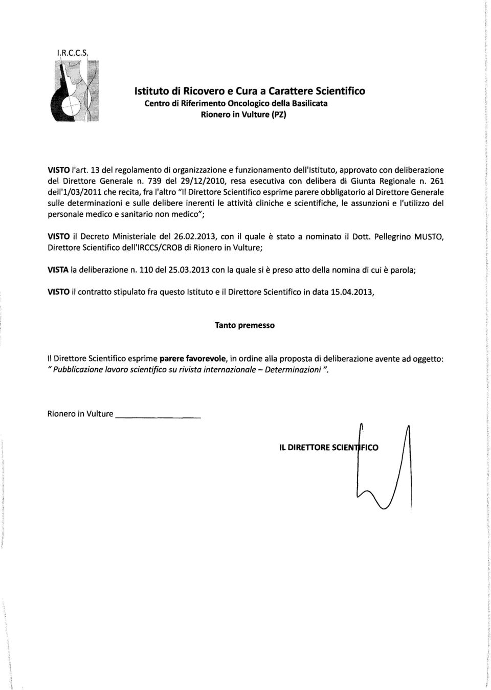 261 dell'l/03/2011 che recita, fra l'altro "11 Direttore Scientifico esprime parere obbligatorio al Direttore Generale sulle determinazioni e sulle delibere inerenti le attività cliniche e