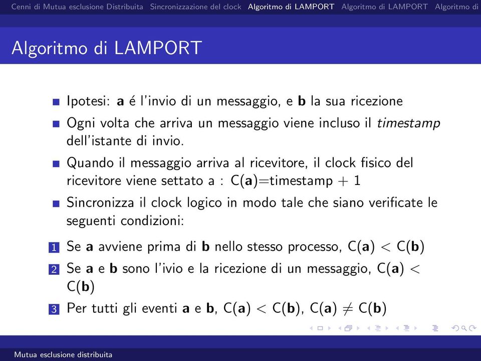 Quando il messaggio arriva al ricevitore, il clock fisico del ricevitore viene settato a : C(a)=timestamp + 1 Sincronizza il clock