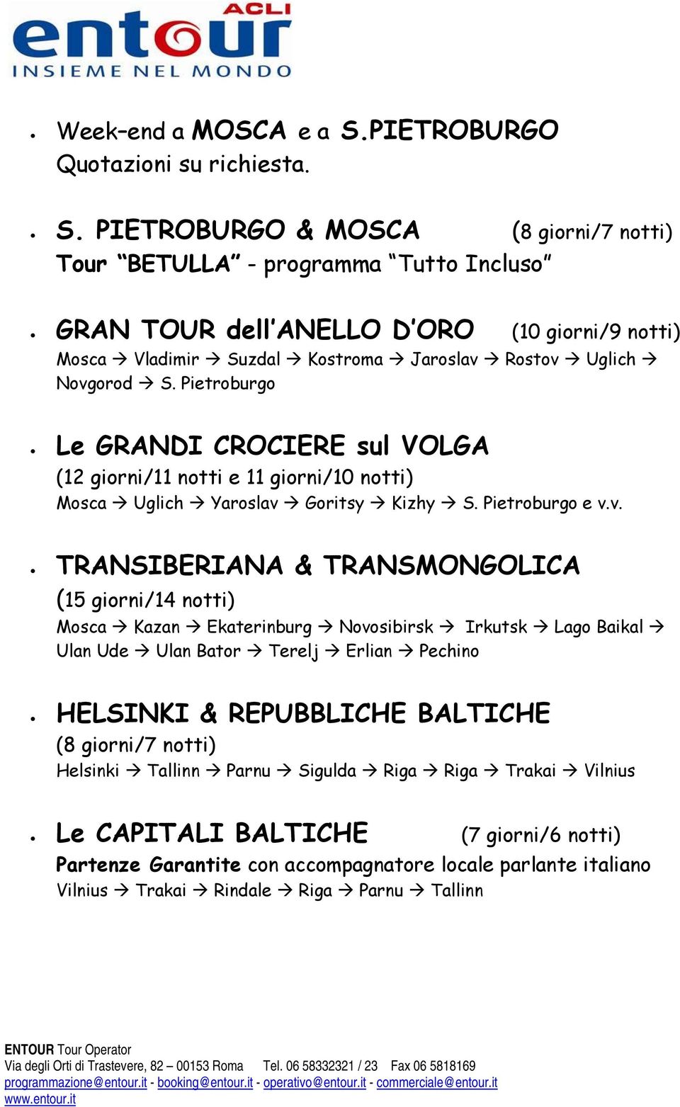 PIETROBURGO & MOSCA (8 giorni/7 notti) Tour BETULLA - programma Tutto Incluso GRAN TOUR dell ANELLO D ORO (10 giorni/9 notti) Mosca Vladimir Suzdal Kostroma Jaroslav Rostov Uglich Novgorod S.