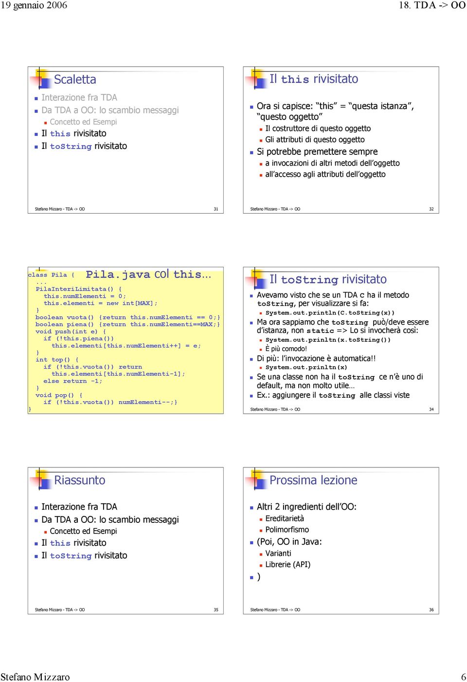 OO 31 Stefano Mizzaro - TDA -> OO 32 Pila.java col this class Pila { PilaInteriLimitata() { this.numelementi = 0; this.elementi = new int[max]; boolean vuota() {return this.