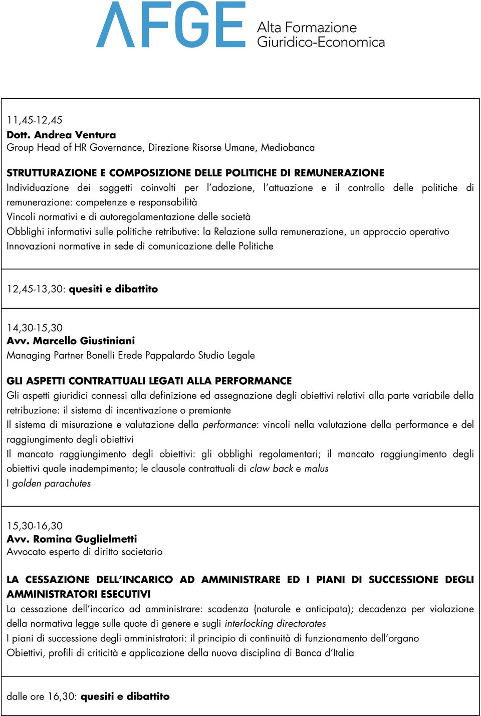 attuazione e il controllo delle politiche di remunerazione: competenze e responsabilità Vincoli normativi e di autoregolamentazione delle società Obblighi informativi sulle politiche retributive: la