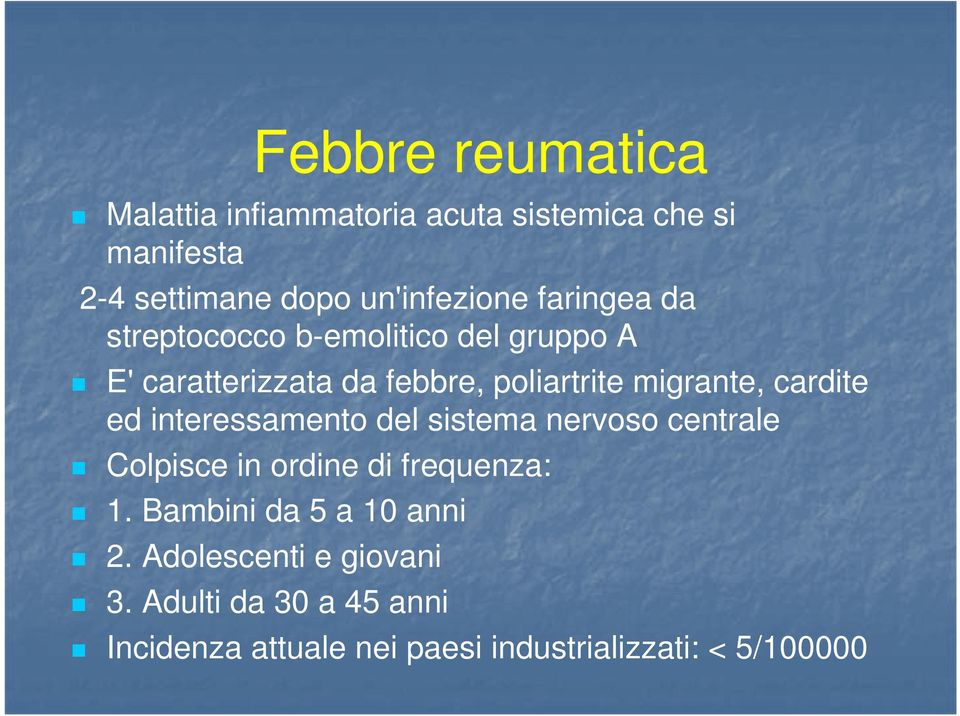 cardite ed interessamento del sistema nervoso centrale Colpisce in ordine di frequenza: 1.