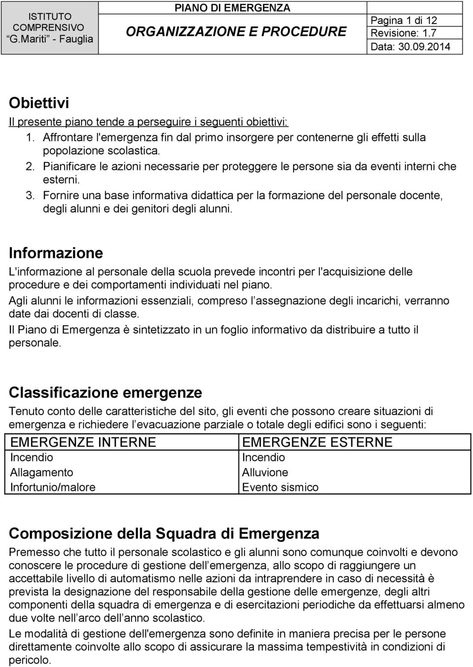 Pianificare le azioni necessarie per proteggere le persone sia da eventi interni che esterni. 3.