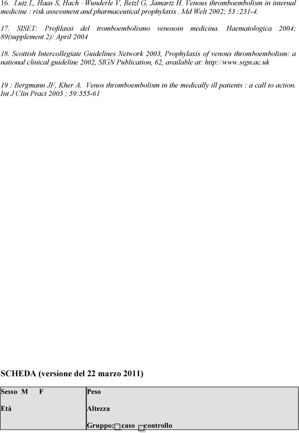 Scottish Intercollegiate Guidelines Network 2003, Prophylaxis of venous thromboembolism: a national clinical guideline 2002, SIGN Publication, 62, available at: http://www.