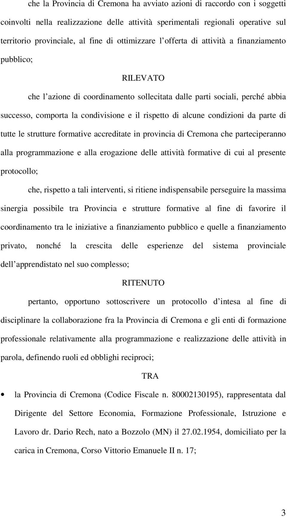 alcune condizioni da parte di tutte le strutture formative accreditate in provincia di Cremona che parteciperanno alla programmazione e alla erogazione delle attività formative di cui al presente