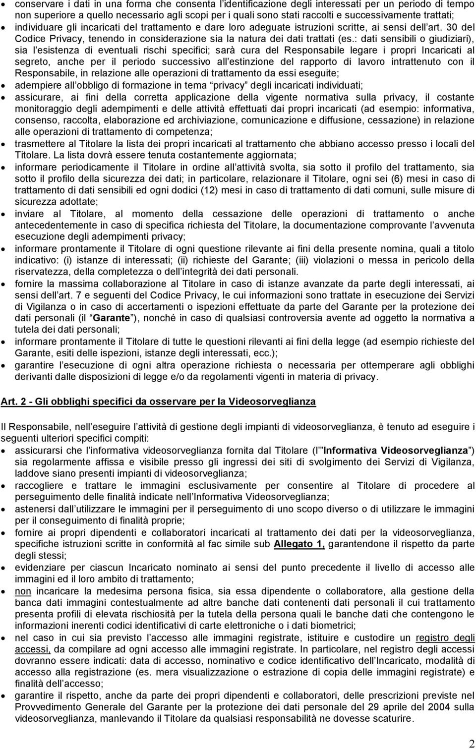 : dati sensibili o giudiziari), sia l esistenza di eventuali rischi specifici; sarà cura del Responsabile legare i propri Incaricati al segreto, anche per il periodo successivo all estinzione del