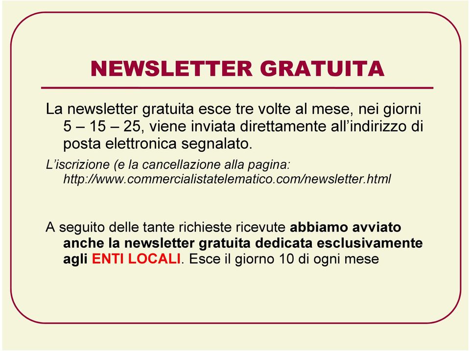 L iscrizione (e la cancellazione alla pagina: http://www.commercialistatelematico.com/newsletter.