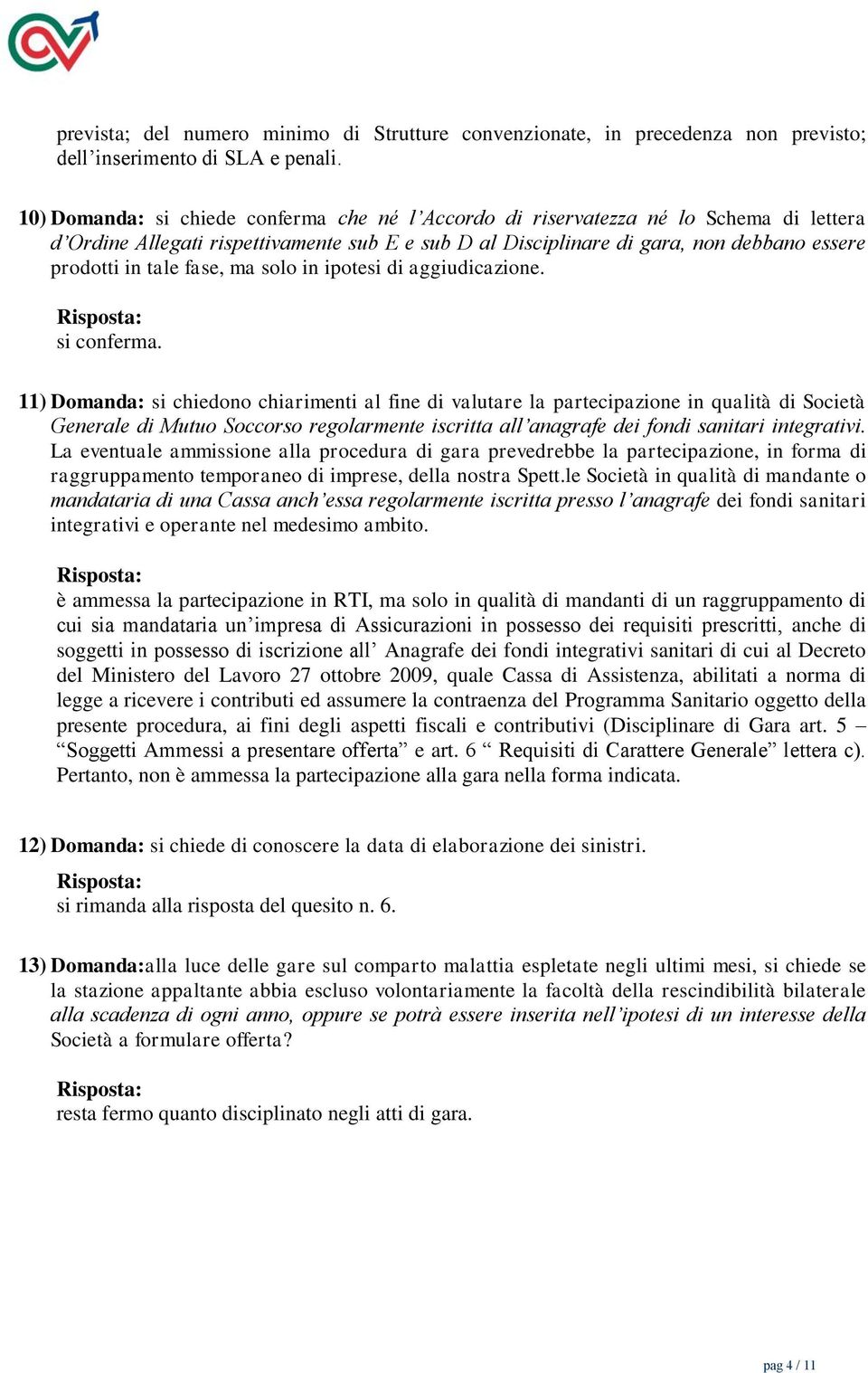 fase, ma solo in ipotesi di aggiudicazione. si conferma.