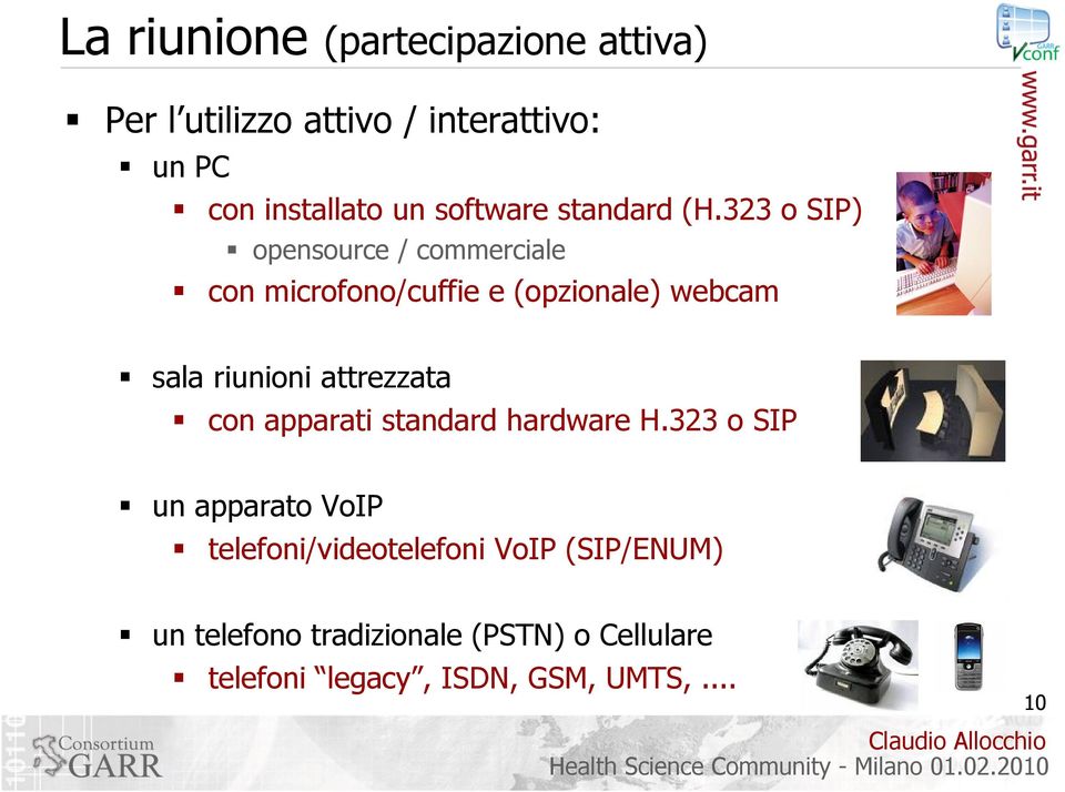 323 o SIP) opensource / commerciale con microfono/cuffie e (opzionale) webcam sala riunioni