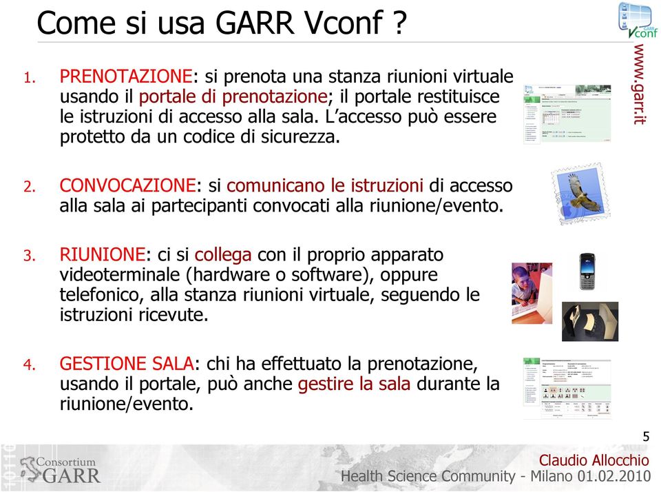 L accesso può essere protetto da un codice di sicurezza. 2.