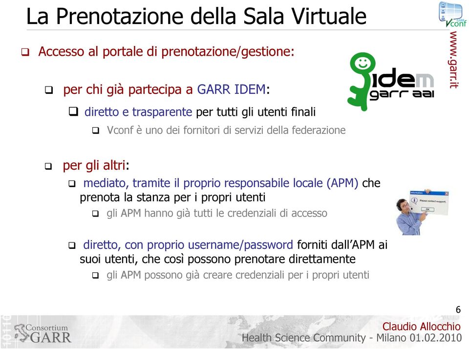 locale (APM) che prenota la stanza per i propri utenti gli APM hanno già tutti le credenziali di accesso diretto, con proprio