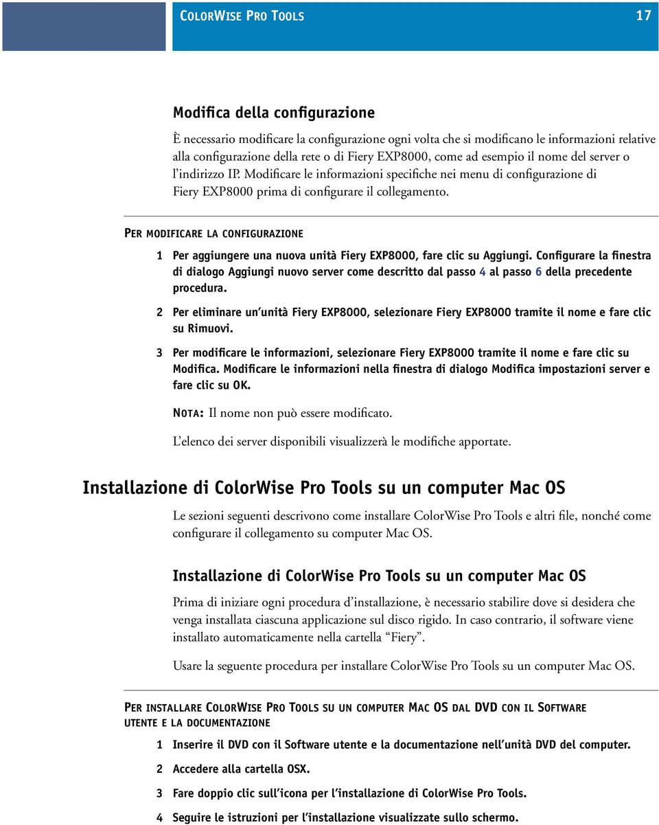 PER MODIFICARE LA CONFIGURAZIONE 1 Per aggiungere una nuova unità Fiery EXP8000, fare clic su Aggiungi.