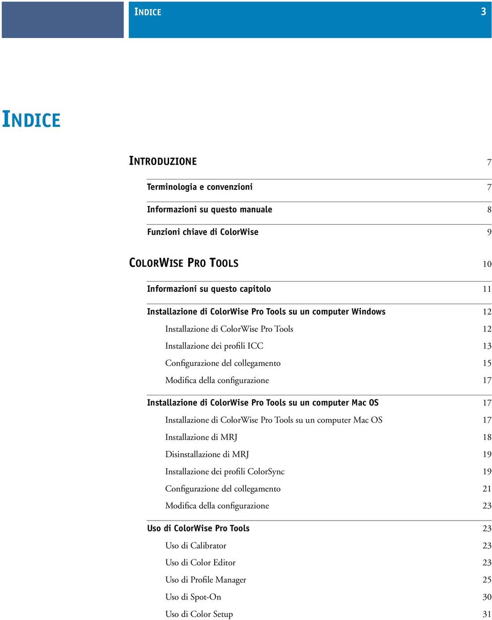 Installazione di ColorWise Pro Tools su un computer Mac OS 17 Installazione di ColorWise Pro Tools su un computer Mac OS 17 Installazione di MRJ 18 Disinstallazione di MRJ 19 Installazione dei