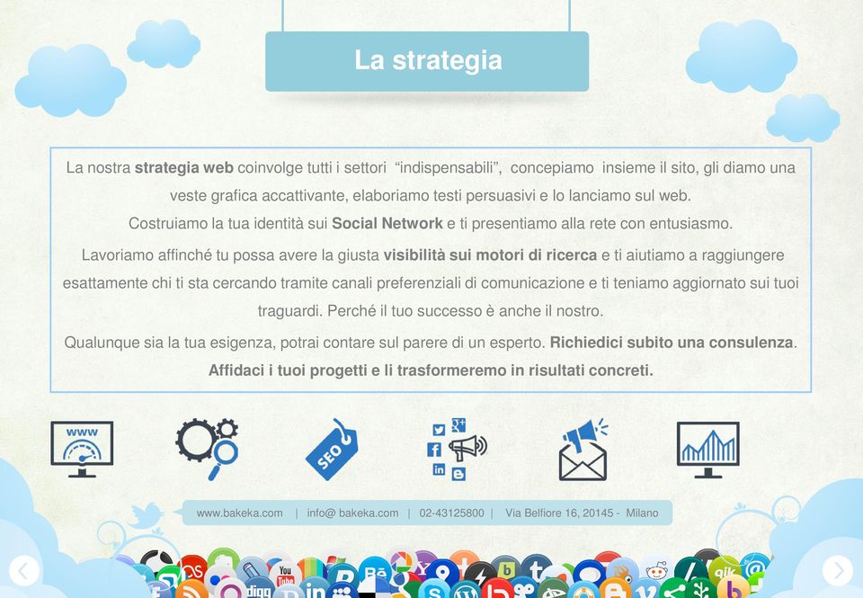 Lavoriamo affinché tu possa avere la giusta visibilità sui motori di ricerca e ti aiutiamo a raggiungere esattamente chi ti sta cercando tramite canali preferenziali di comunicazione