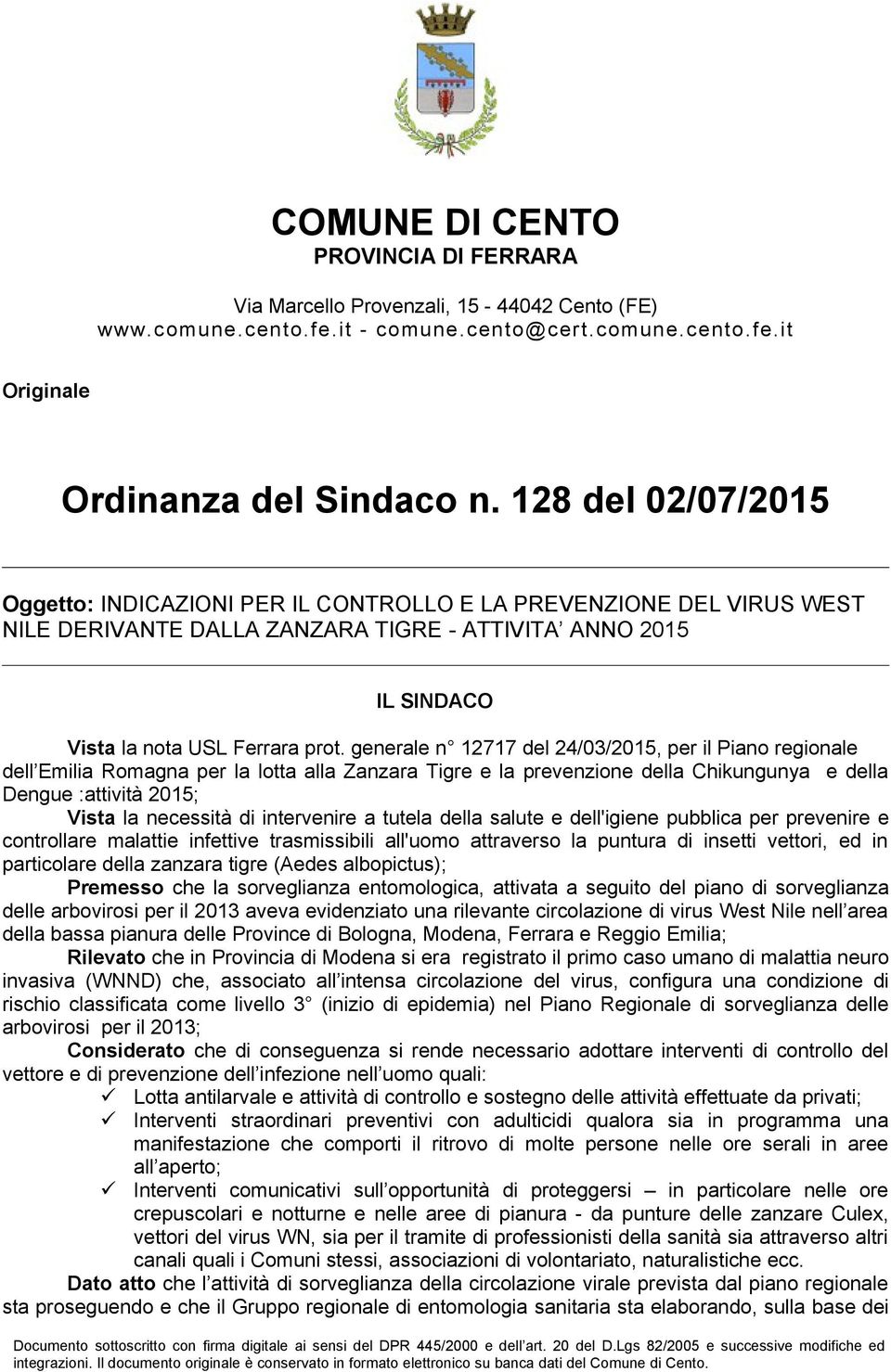 generale n 12717 del 24/03/2015, per il Piano regionale dell Emilia Romagna per la lotta alla Zanzara Tigre e la prevenzione della Chikungunya e della Dengue :attività 2015; Vista la necessità di