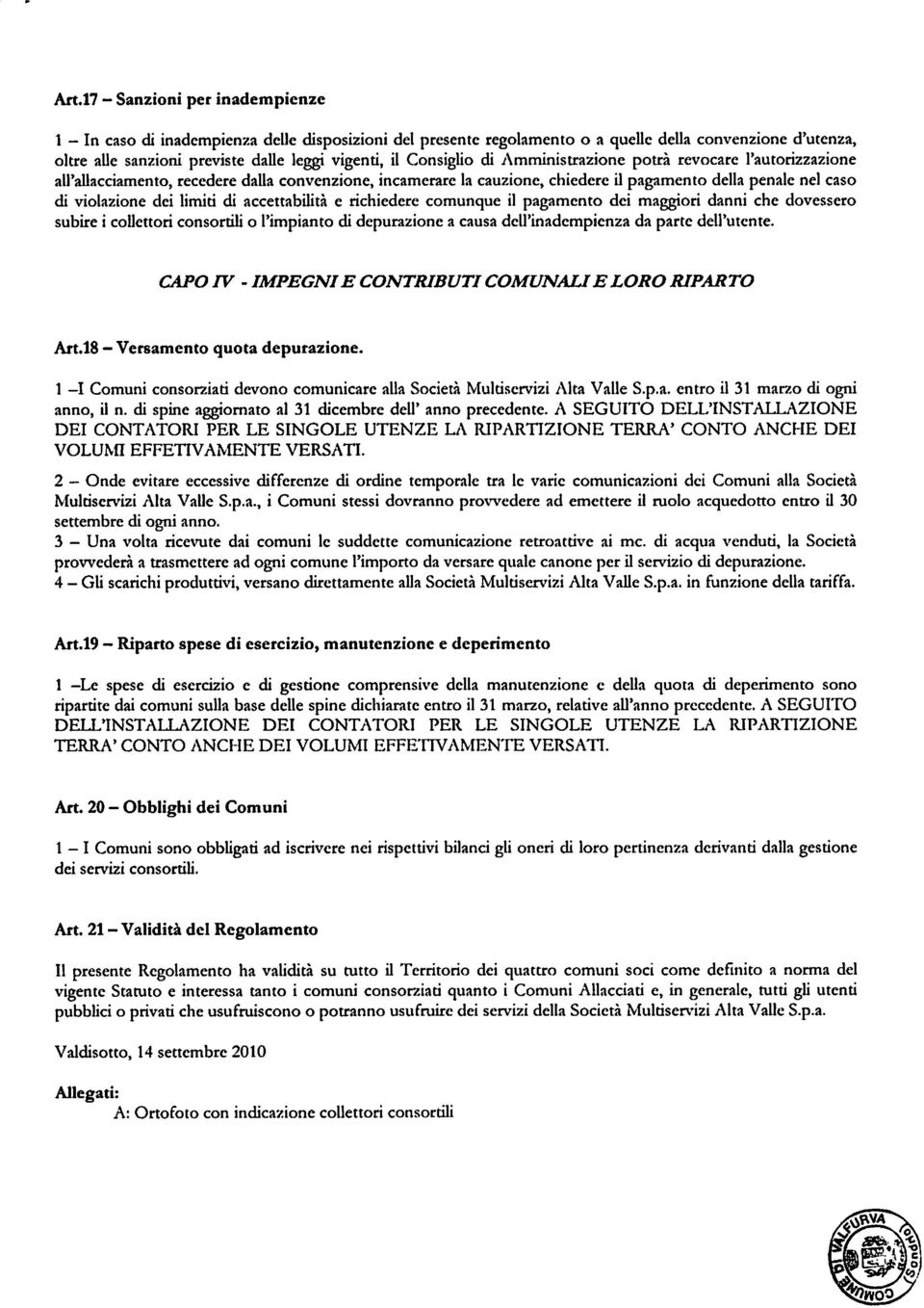 limiti di accettabilità e richiedere comunque il pagamento dei maggiori danni che dovessero subire i collettori consortili o l'impianto di depurazione a causa dell'inadempienza da parte dell'utente.