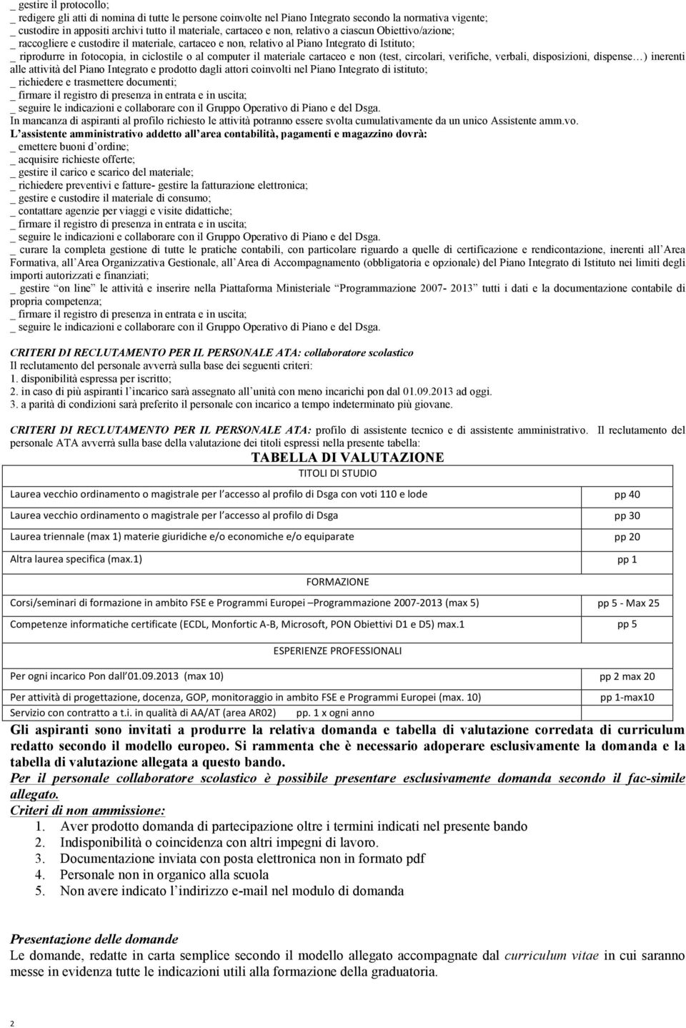 materiale cartaceo e non (test, circolari, verifiche, verbali, disposizioni, dispense ) inerenti alle attività del Piano Integrato e prodotto dagli attori coinvolti nel Piano Integrato di istituto; _