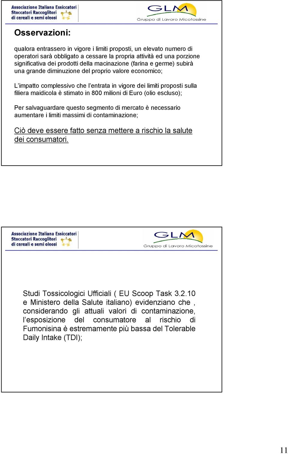 (olio escluso); Per salvaguardare questo segmento di mercato è necessario aumentare i limiti massimi di contaminazione; Ciò deve essere fatto senza mettere a rischio la salute dei consumatori.