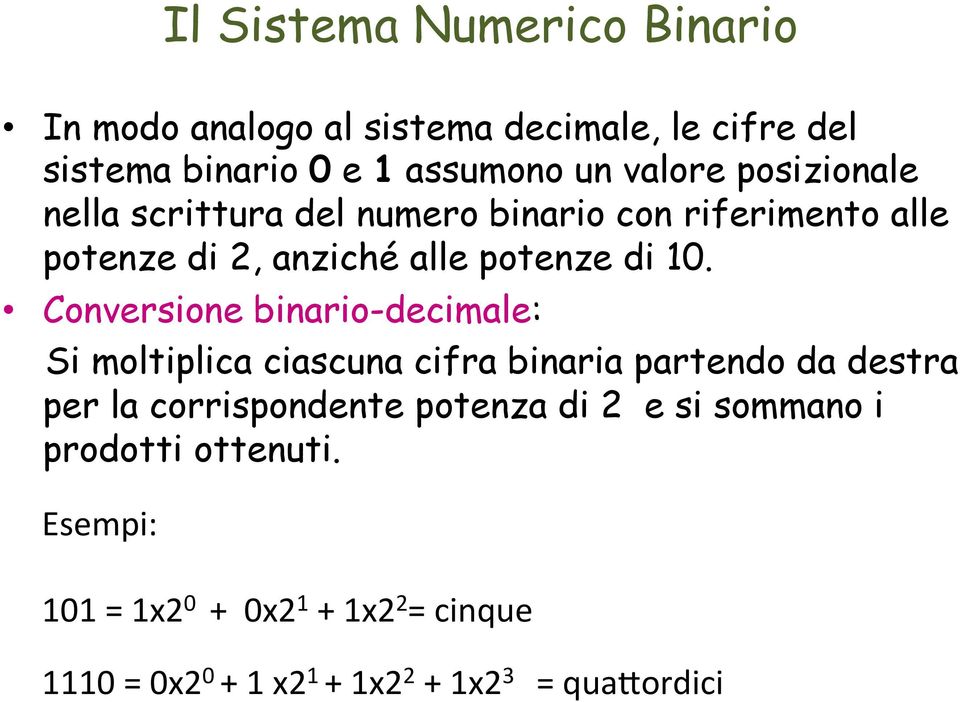 Conversione binario-decimale: Si moltiplica ciascuna cifra binaria partendo da destra per la corrispondente potenza di
