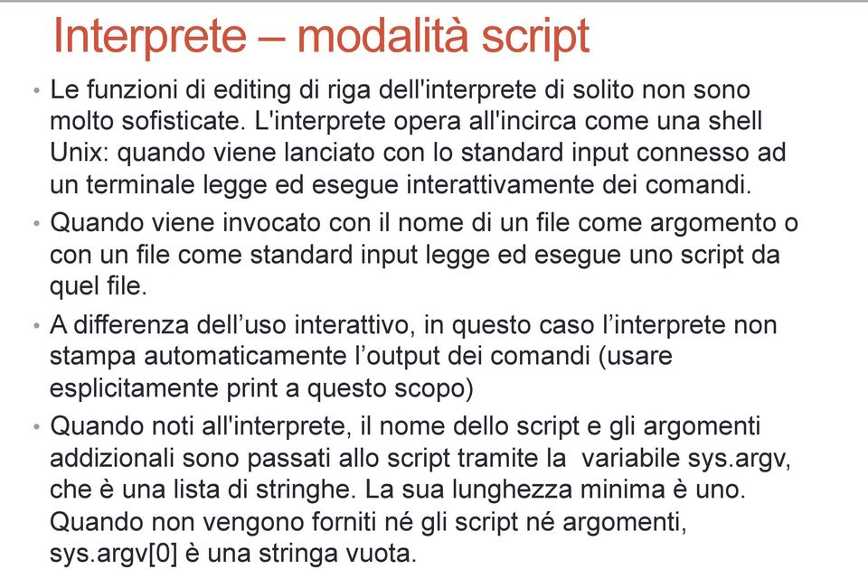 Quando viene invocato con il nome di un file come argomento o con un file come standard input legge ed esegue uno script da quel file.