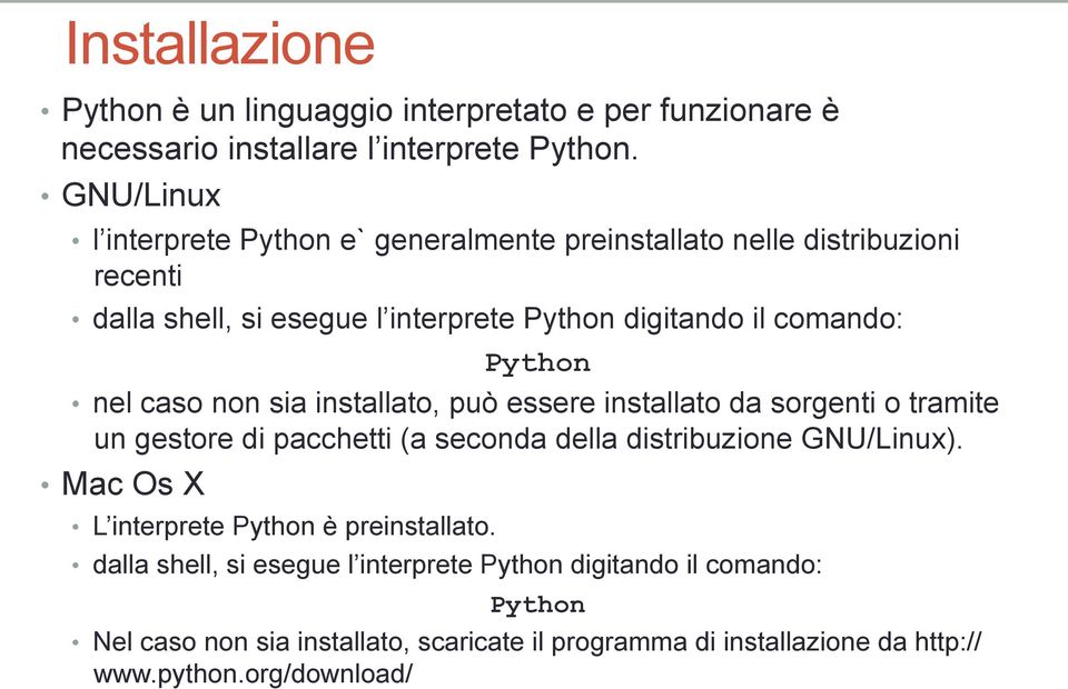 Python nel caso non sia installato, può essere installato da sorgenti o tramite un gestore di pacchetti (a seconda della distribuzione GNU/Linux).